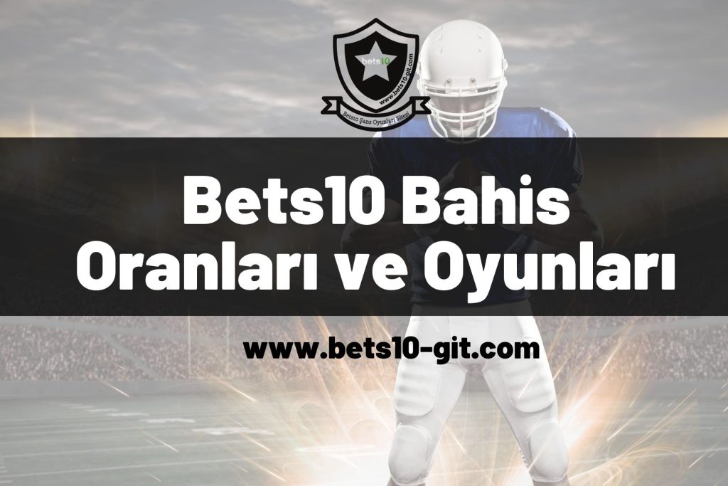 Bets10 Bahis Oranları ve Oyunları