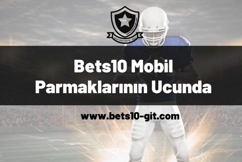 Bets10 Mobil Parmaklarının Ucunda